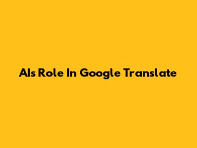 AI's Role In Google Translate