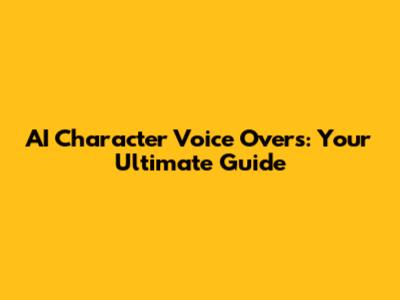 AI Character Voice Overs: Your Ultimate Guide