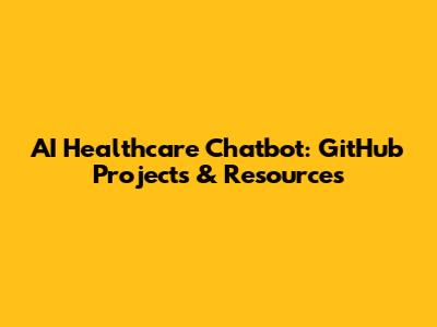 AI Healthcare Chatbot: GitHub Projects & Resources