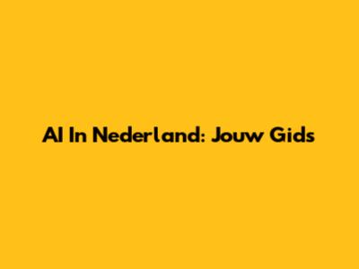 AI In Nederland: Jouw Gids