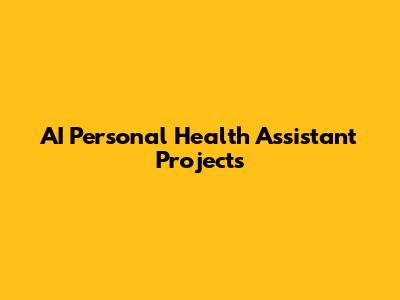AI Personal Health Assistant Projects