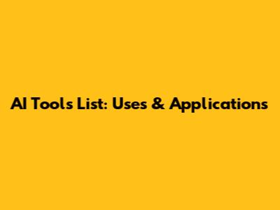 AI Tools List: Uses & Applications