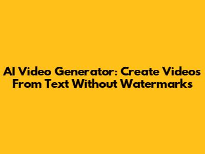 AI Video Generator: Create Videos From Text Without Watermarks