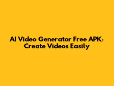 AI Video Generator Free APK: Create Videos Easily