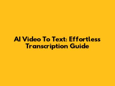 AI Video To Text: Effortless Transcription Guide