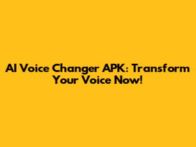AI Voice Changer APK: Transform Your Voice Now!