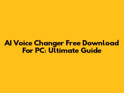 AI Voice Changer Free Download For PC: Ultimate Guide