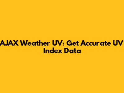 AJAX Weather UV: Get Accurate UV Index Data