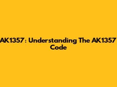AK1357: Understanding The AK1357 Code