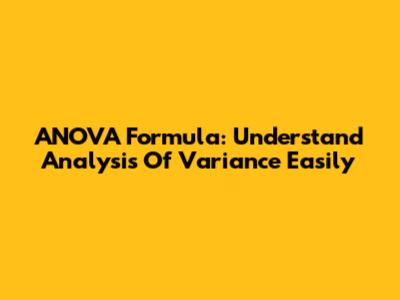 ANOVA Formula: Understand Analysis Of Variance Easily