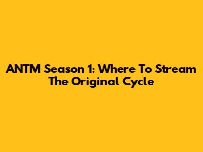 ANTM Season 1: Where To Stream The Original Cycle