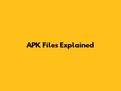 APK Files Explained