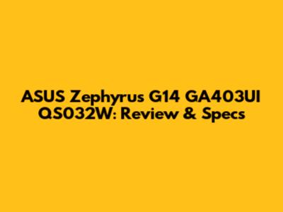 ASUS Zephyrus G14 GA403UI QS032W: Review & Specs