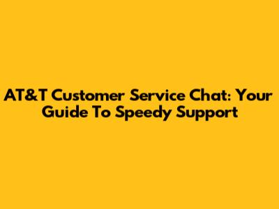 AT&T Customer Service Chat: Your Guide To Speedy Support