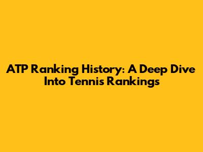 ATP Ranking History: A Deep Dive Into Tennis Rankings