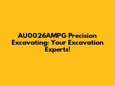 AU0026AMPG Precision Excavating: Your Excavation Experts!