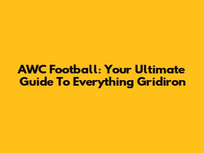 AWC Football: Your Ultimate Guide To Everything Gridiron