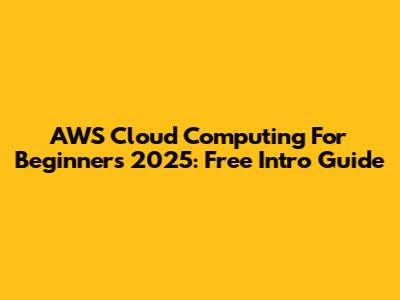 AWS Cloud Computing For Beginners 2025: Free Intro Guide