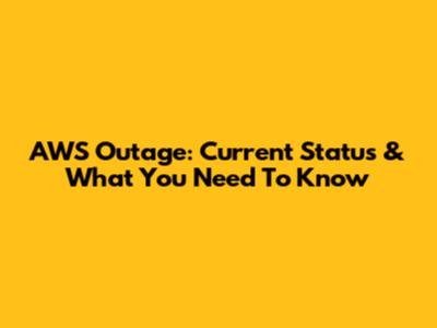 AWS Outage: Current Status & What You Need To Know