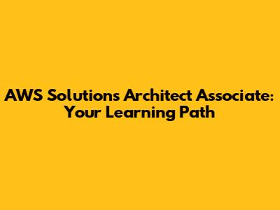 AWS Solutions Architect Associate: Your Learning Path