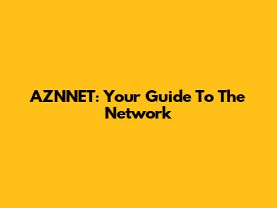 AZNNET: Your Guide To The Network
