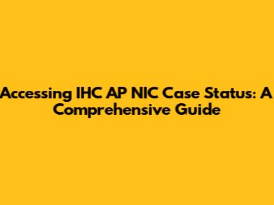 Accessing IHC AP NIC Case Status: A Comprehensive Guide