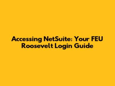 Accessing NetSuite: Your FEU Roosevelt Login Guide