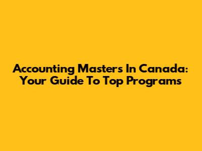 Accounting Masters In Canada: Your Guide To Top Programs
