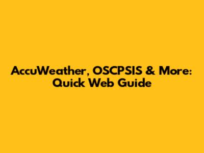 AccuWeather, OSCPSIS & More: Quick Web Guide