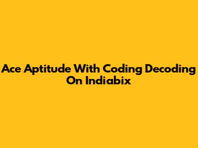 Ace Aptitude With Coding Decoding On Indiabix