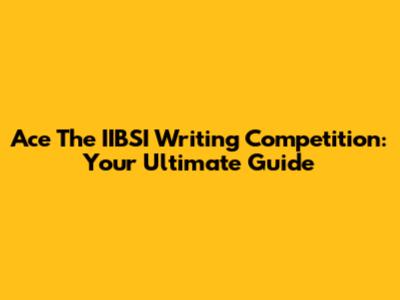 Ace The IIBSI Writing Competition: Your Ultimate Guide