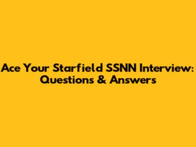 Ace Your Starfield SSNN Interview: Questions & Answers