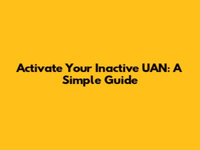 Activate Your Inactive UAN: A Simple Guide