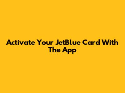 Activate Your JetBlue Card With The App