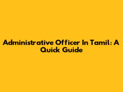 Administrative Officer In Tamil: A Quick Guide