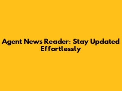 Agent News Reader: Stay Updated Effortlessly