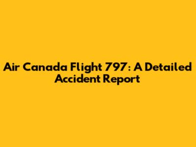Air Canada Flight 797: A Detailed Accident Report