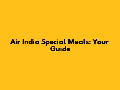Air India Special Meals: Your Guide
