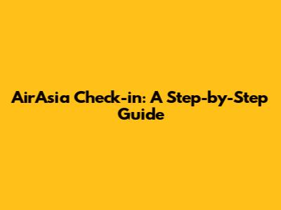 AirAsia Check-in: A Step-by-Step Guide
