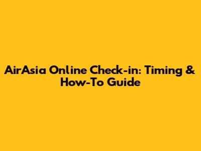 AirAsia Online Check-in: Timing & How-To Guide