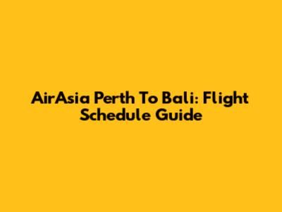 AirAsia Perth To Bali: Flight Schedule Guide