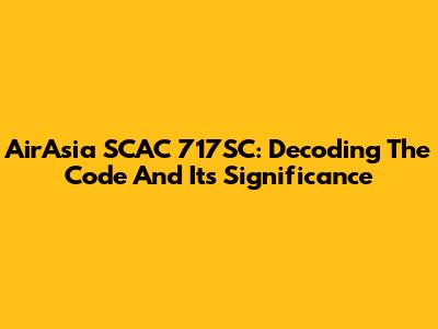 AirAsia SCAC 717SC: Decoding The Code And Its Significance