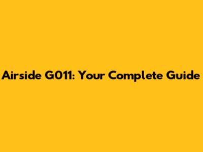Airside G011: Your Complete Guide