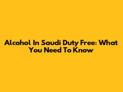 Alcohol In Saudi Duty Free: What You Need To Know