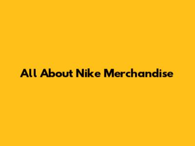 All About Nike Merchandise