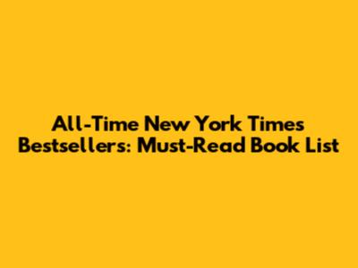 All-Time New York Times Bestsellers: Must-Read Book List