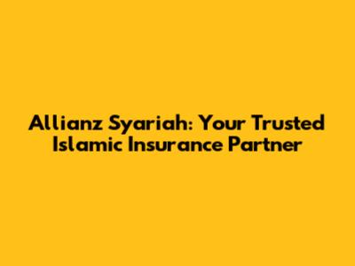 Allianz Syariah: Your Trusted Islamic Insurance Partner