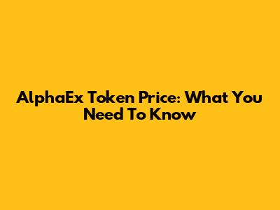 AlphaEx Token Price: What You Need To Know