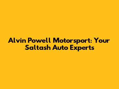 Alvin Powell Motorsport: Your Saltash Auto Experts