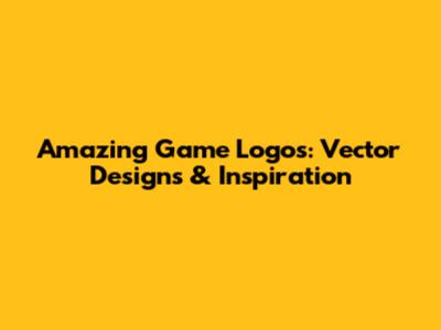 Amazing Game Logos: Vector Designs & Inspiration